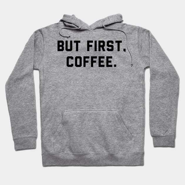 But First, Coffee Hoodie by archosiris